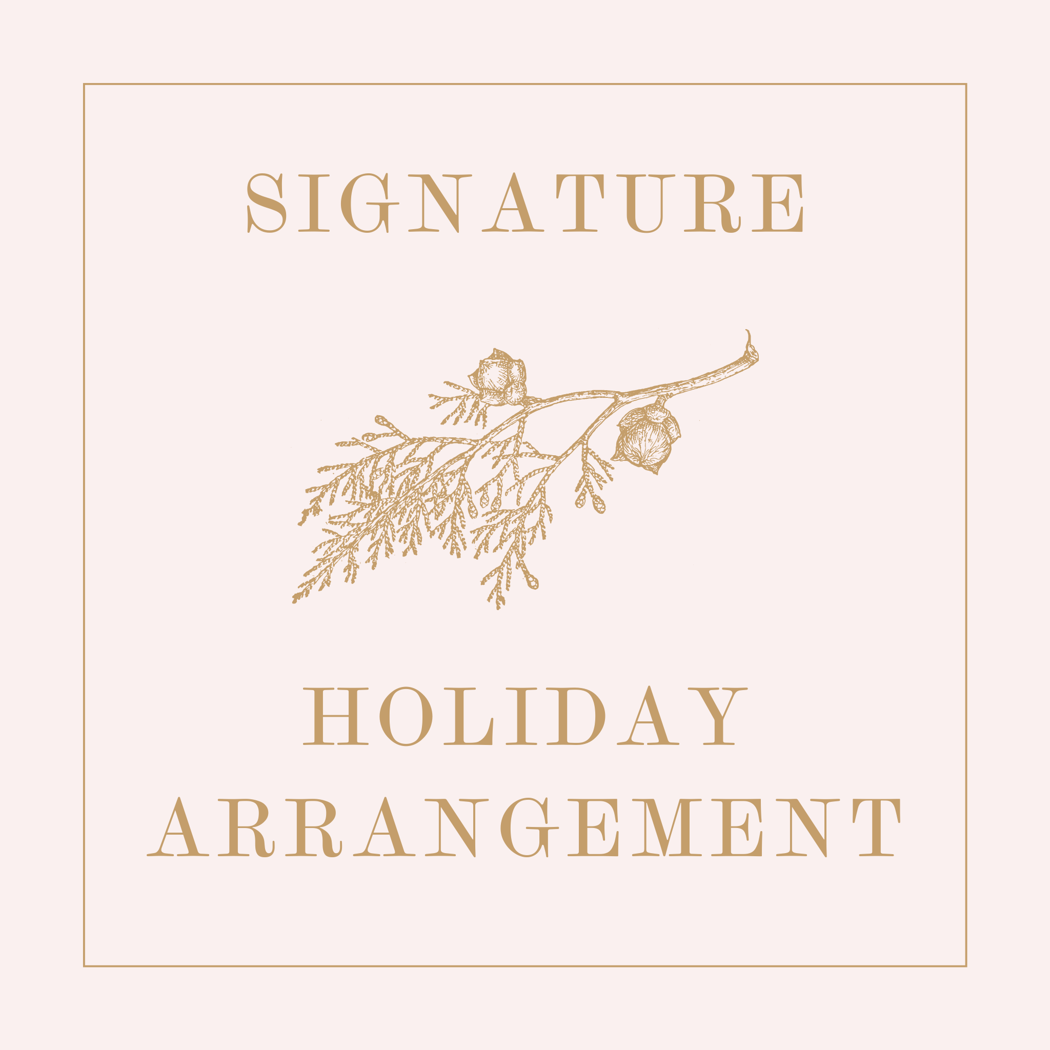 text reading signature holiday arrangement with a bough of cedar greenery