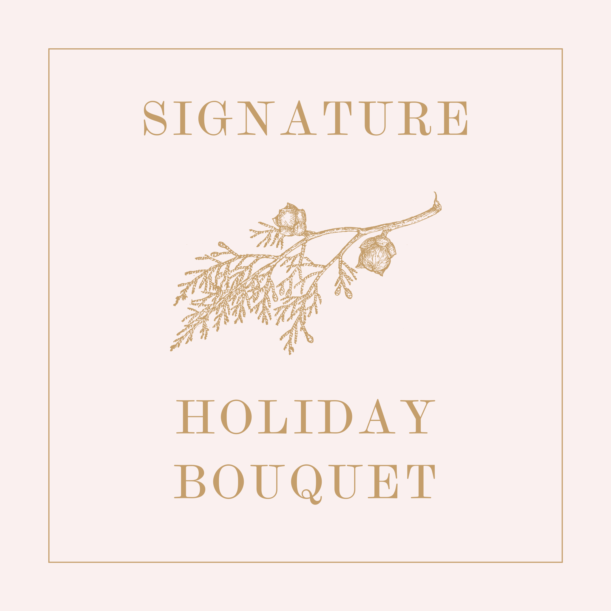 text reading signature holiday bouquet with a bough of cedar greens